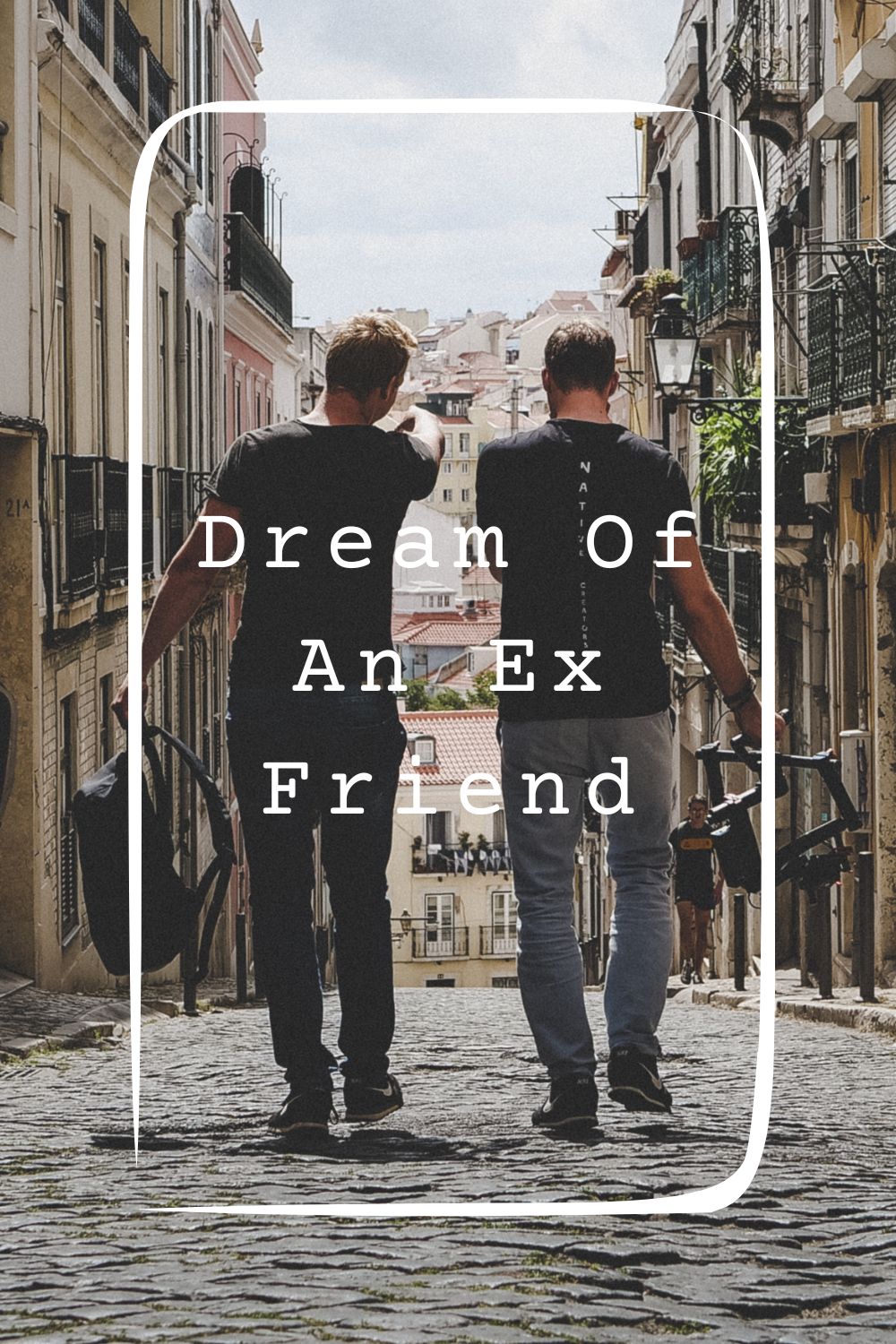 Dream Of An Ex Friend Meanings 1