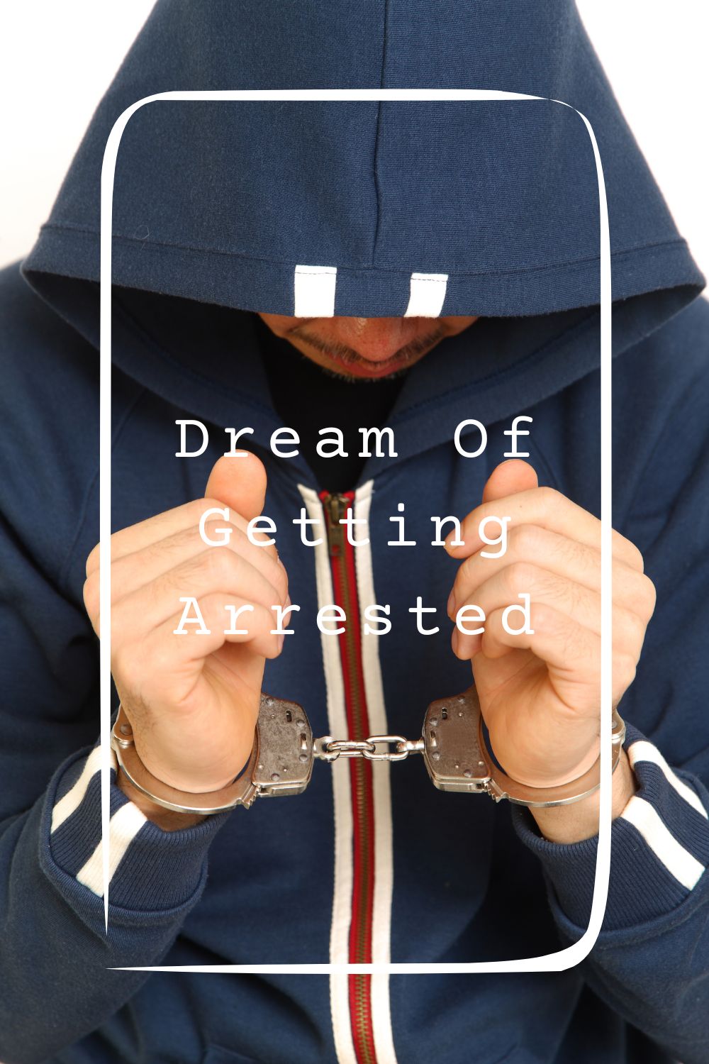 Dream Of Getting Arrested Meanings 1