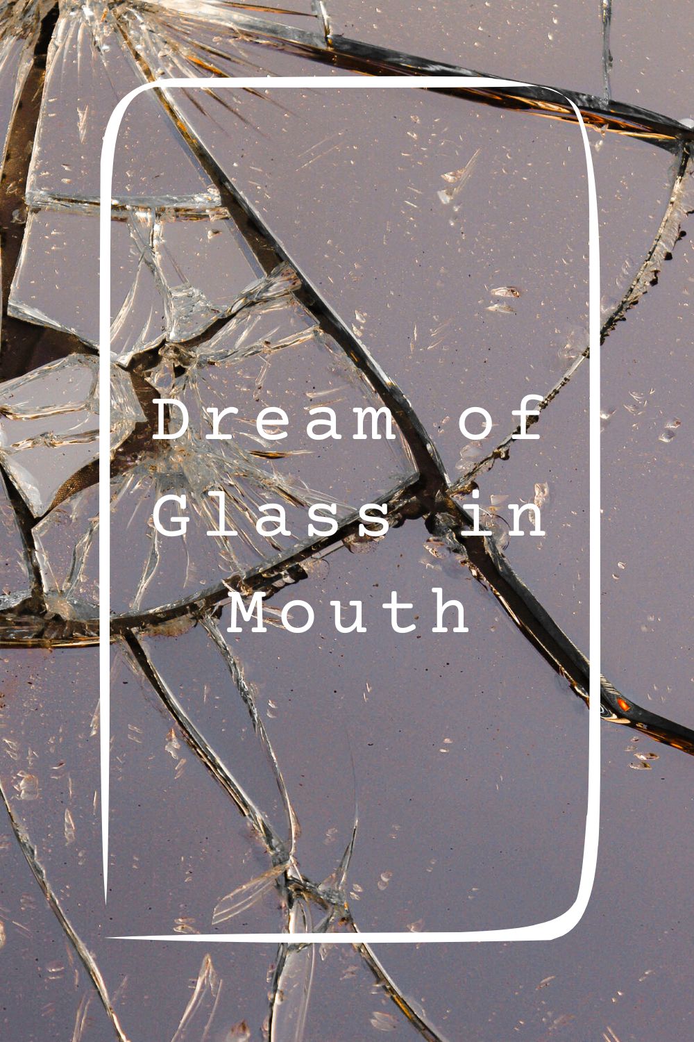 Dream of Glass in Mouth 4