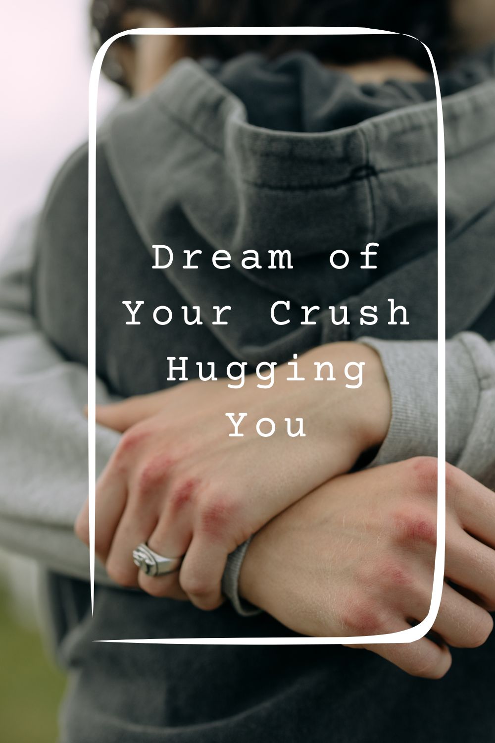 Dream of Your Crush Hugging You pin1