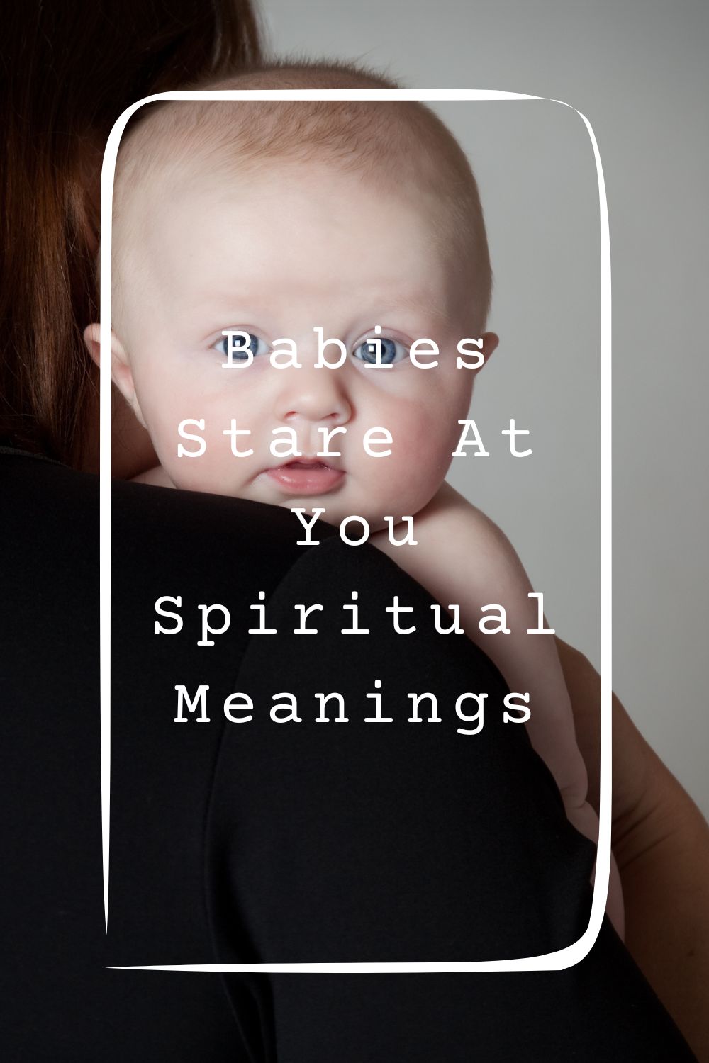 Babies Stare At You Spiritual Meanings 1