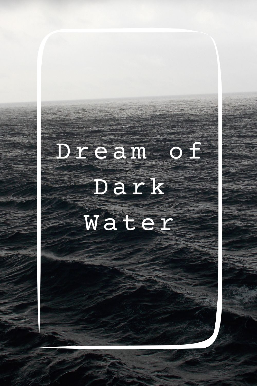Dream of Dark Water 1