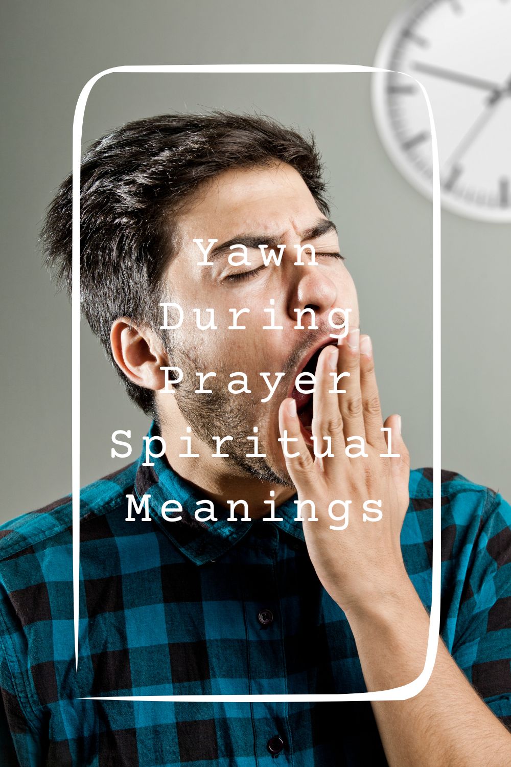 Yawn During Prayer Spiritual Meanings 2