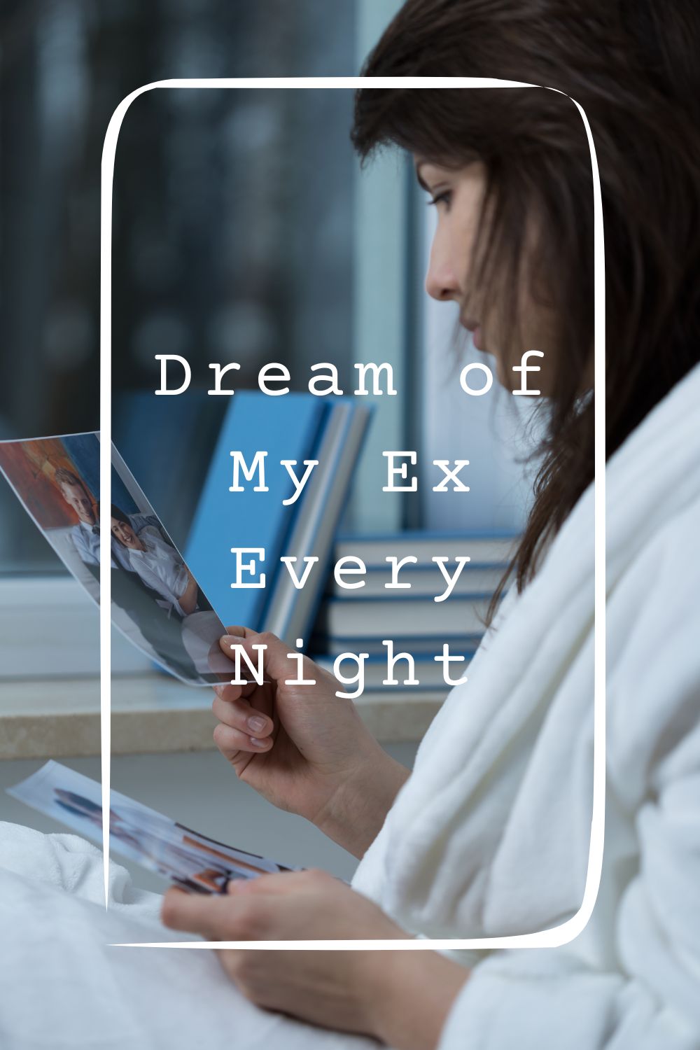 8 Dream of My Ex Every Night Meanings1