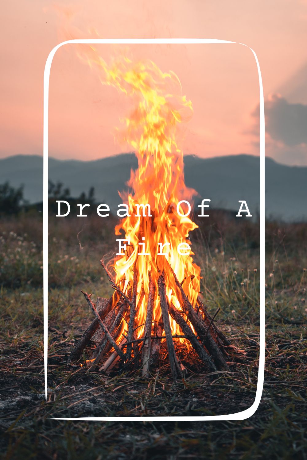 Dream Of A Fire Meanings 2