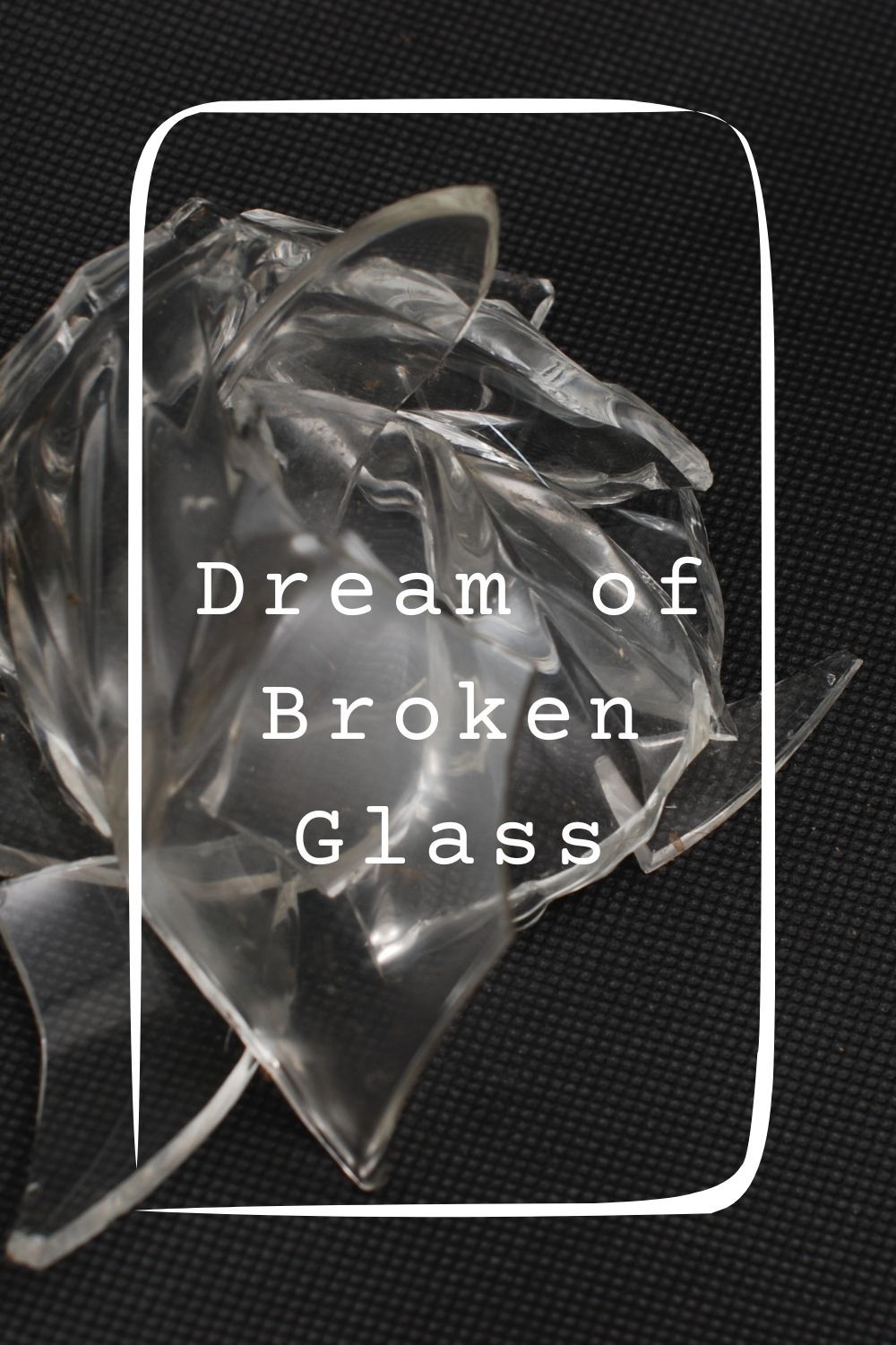 Dream of Broken Glass 1