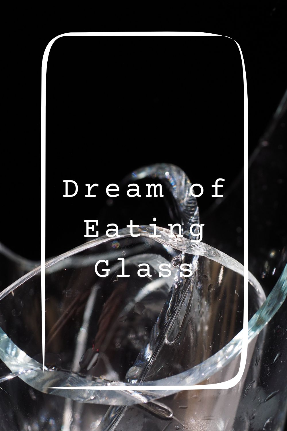 Dream of Eating Glass 1
